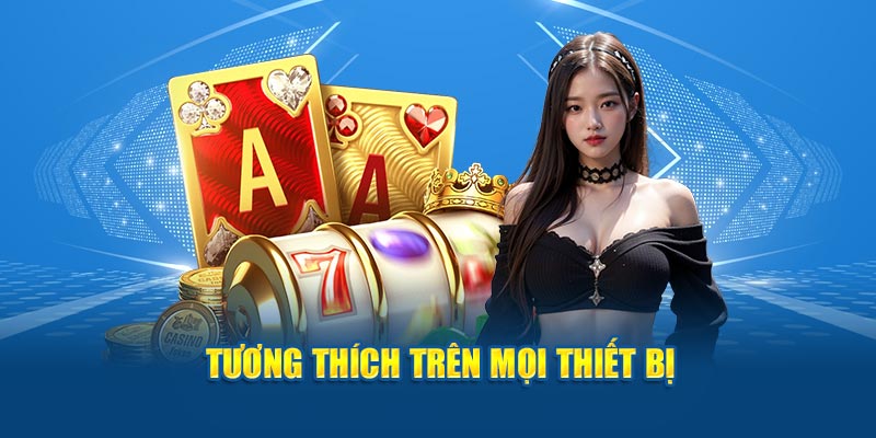 Tương thích trên mọi thiết bị