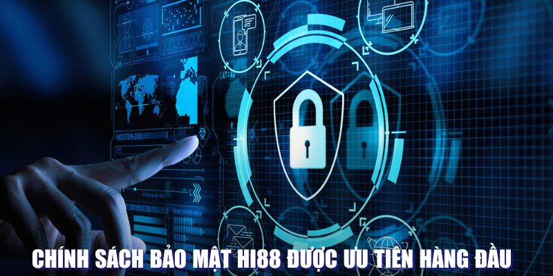 Chính sách bảo mật Hi88 được ưu tiên